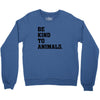 Be Kind To Animals Crewneck Sweatshirt