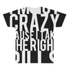 i'm not crazy cause i take the right pills All Over Men's T-shirt