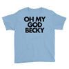 oh my god becky Youth Tee