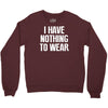 i have nothing to wear Crewneck Sweatshirt