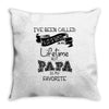 i ve been called a lot of names in my lifetime but papa is my favorite Throw Pillow