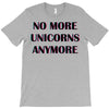 no more unicorns 2 T-Shirt