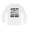 back off i have a crazy wife and i'm not afraid to user her Long Sleeve Shirts