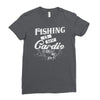 fishing is my cardio Ladies Fitted T-Shirt