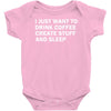 i just want to drink coffee, create stuff and sleep Baby Onesie