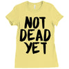 not dead yet Ladies Fitted T-Shirt