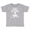 do you even lift Toddler T-shirt