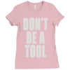 don't be a tool Ladies Fitted T-Shirt