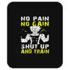 no pain no gain shut up and train Mousepad