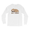 Sloth Says Not Today Long Sleeve Shirts