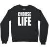 choose life Crewneck Sweatshirt