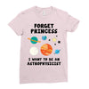Forget Princess, I Want To Be An Astrophysicist Ladies Fitted T-Shirt