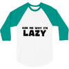 ask me why i'm lazy sloth 3/4 Sleeve Shirt