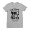 My Favorite People Call Me Teacher Ladies Fitted T-Shirt