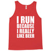 i run because i really like beer Tank Top