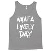 waht a lovely day Tank Top