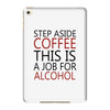 step aside coffee this is a job for alcohol iPad Mini 4