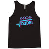 radical dude! Tank Top