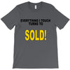 everything i touch turns to sold T-Shirt
