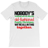 nobody's walking out on this fun old fashioned family christmas we're T-Shirt