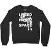 need my space Crewneck Sweatshirt