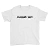i do what i want Youth Tee