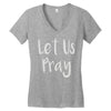 let us pray Women's V-Neck T-Shirt