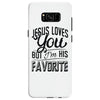 jesus loves you but i'm his favorite Samsung Galaxy S8