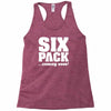 six pack coming soon Racerback Tank