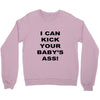 i can kick your babys ass Crewneck Sweatshirt