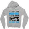 IF GRANDMA CAN'T FIX IT THAN NO ONE CAN FIX IT Zipper Hoodie
