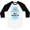The Best Papa Was Born In April 3/4 Sleeve Shirt