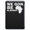 we gon alright iPad Mini