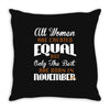 all women are created equal but only the best are born in november Throw Pillow