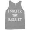 i prefer the bassist Tank Top