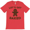 let's get baked T-Shirt