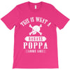This Is What A Badass Poppa Looks Like T-Shirt