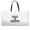 peace is cheaper awesome Weekender Totes