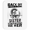 Back Of I Have A Crazy Sister And I am not Afraid To Use Her Mousepad