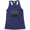 hunting gets me up Racerback Tank