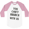 you can't brunch with us girls 3/4 Sleeve Shirt