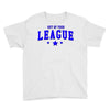 out of your league Youth Tee