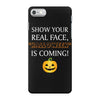 show your real face, halloween is coming iPhone 7 Case