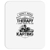 I Don't Need Therapy Just to Do Karting Mousepad