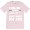 back off i have a crazy pappy and i'm not afraid to user him T-Shirt
