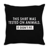 this shirt was tested on animals Throw Pillow