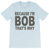 bicause im bob T-Shirt