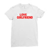 i love my girlfriend Ladies Fitted T-Shirt