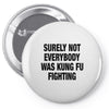 Surely Not Everybody Was Kung Fu Fighting Pin-back button