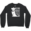 my dog think i m perfect who cares what anyone else things Crewneck Sweatshirt